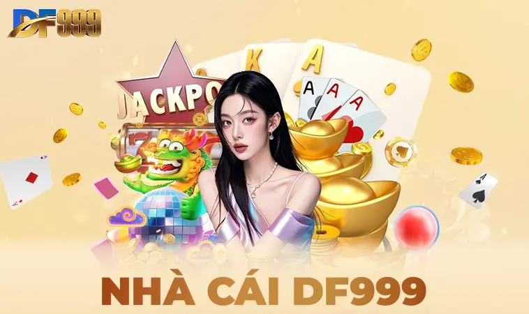 DF999 - Nhà Cái DF 999 - Địa Chỉ Cá Cược Online Số 1 Thế Giới Hiện Nay